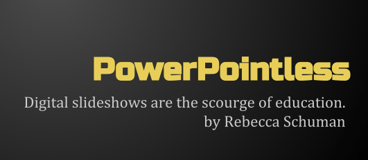 PowerPointless: Are digital slideshows the scourge of Higher Education 