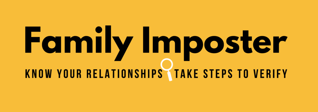 Family Imposter: Know your relationships-take steps to verify