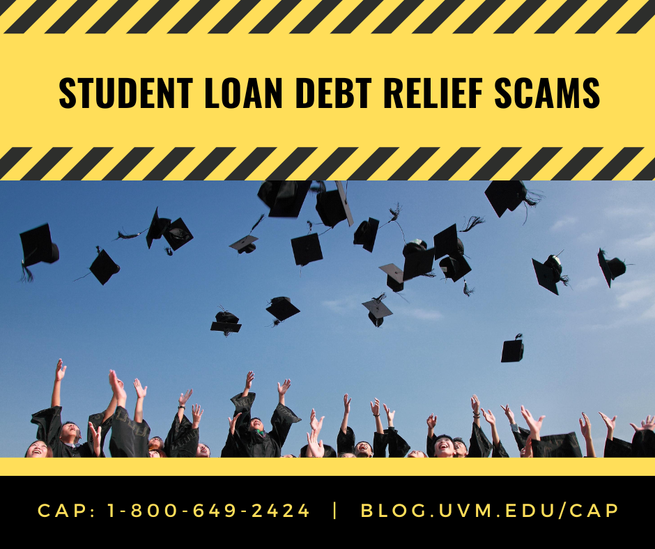 Student loan debt relief scams - CAP: 1-800-649-2424 | blog.uvm.edu/cap